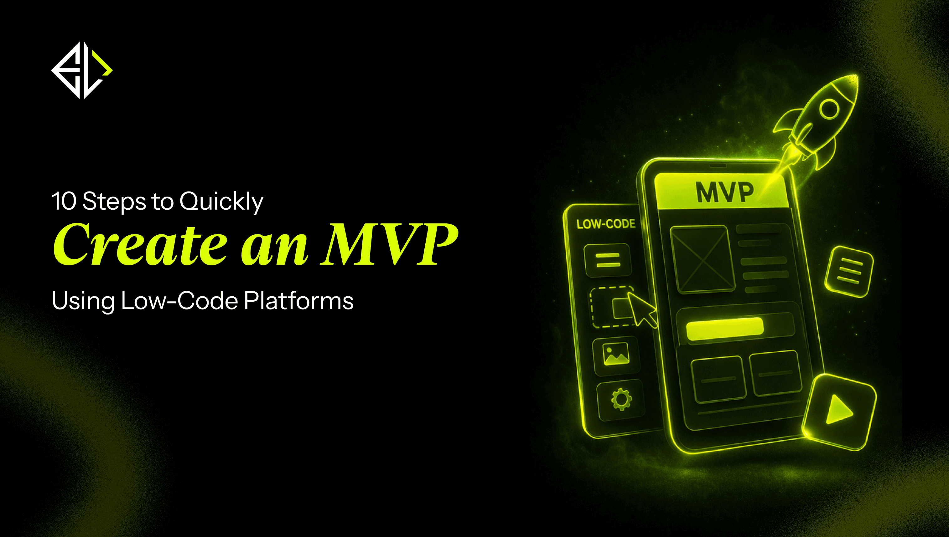 10 Steps to Quickly **Create an MVP** Using Low-Code Platforms