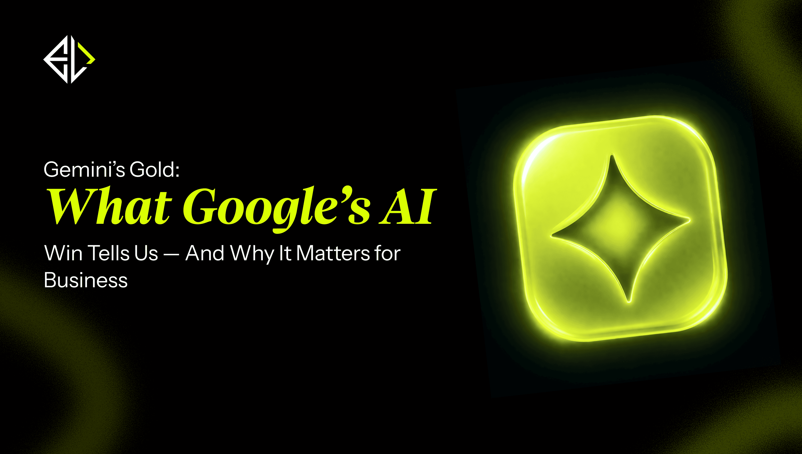 Gemini’s Gold **What Google’s AI** Win Tells Us And Why It Matters for Business