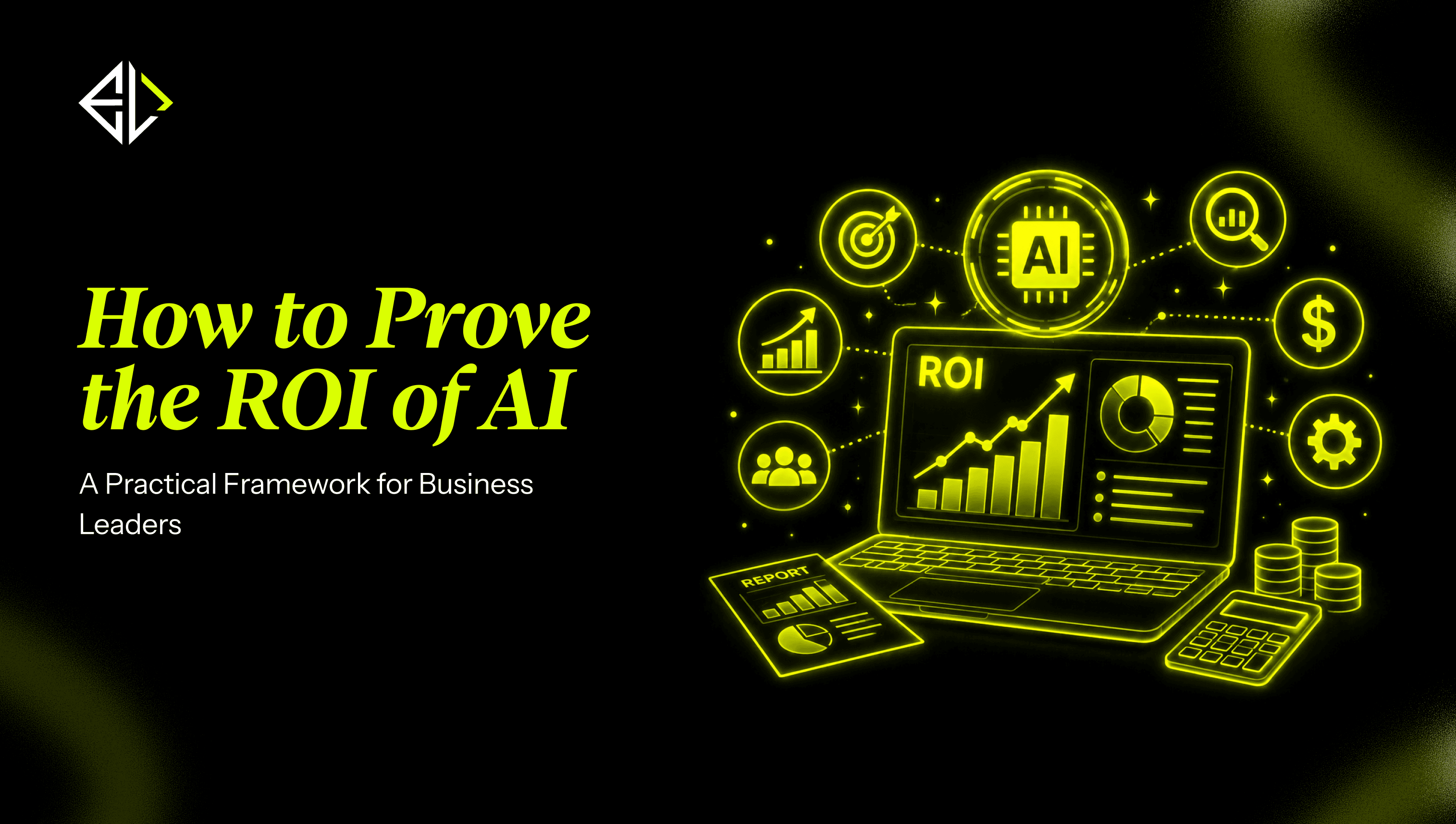 **How to Prove the ROI of AI** A Practical Framework for Business Leaders