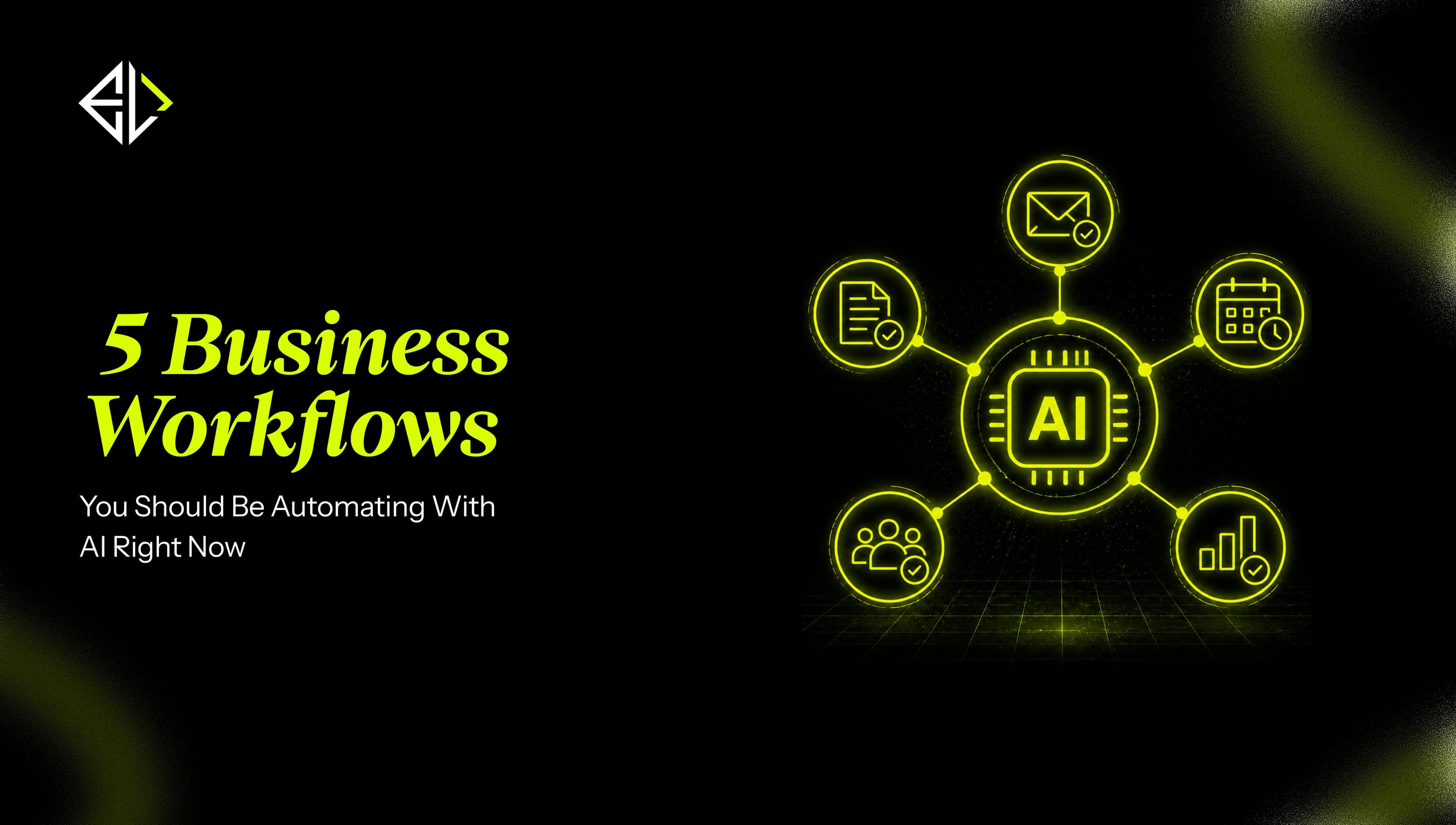 **5 Business Workflows You Should Be AutomatingWith AI** Right Now
