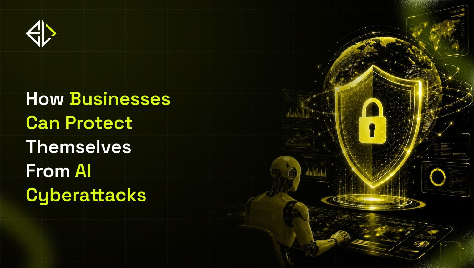 How Businesses Can Protect Themselves From **AI Cyberattacks**