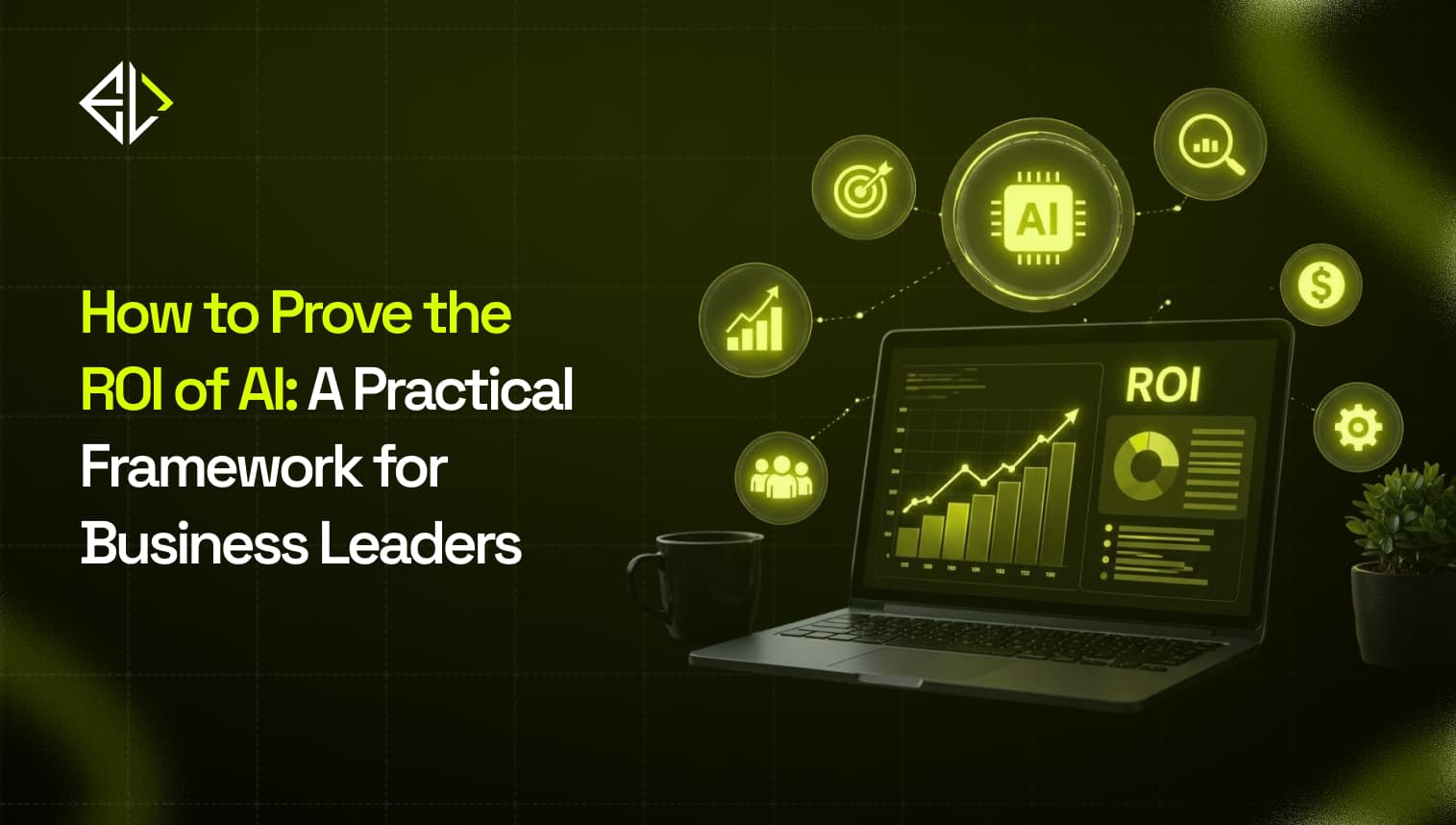 How to Prove the ROI of AI: A Practical Framework for Business Leaders
